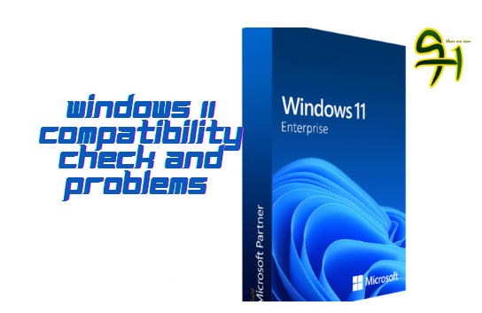 Windows 11 Compatibility Check And Problems  Check my system for windows 11 compatibility
